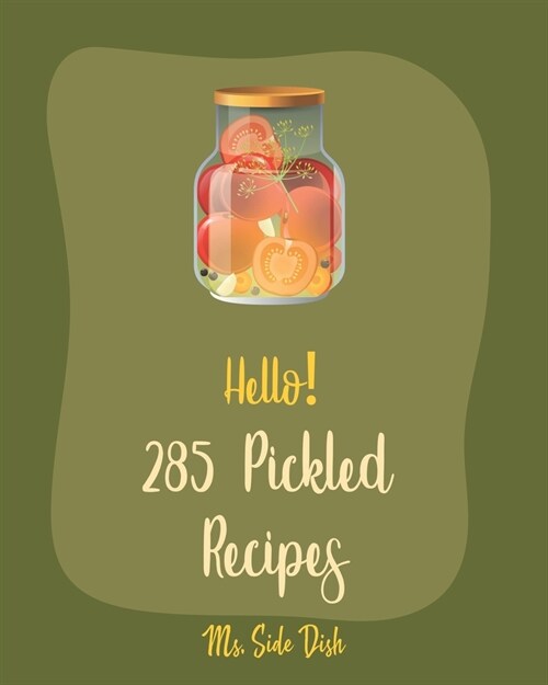 Hello! 285 Pickled Recipes: Best Pickled Cookbook Ever For Beginners [Book 1] (Paperback)