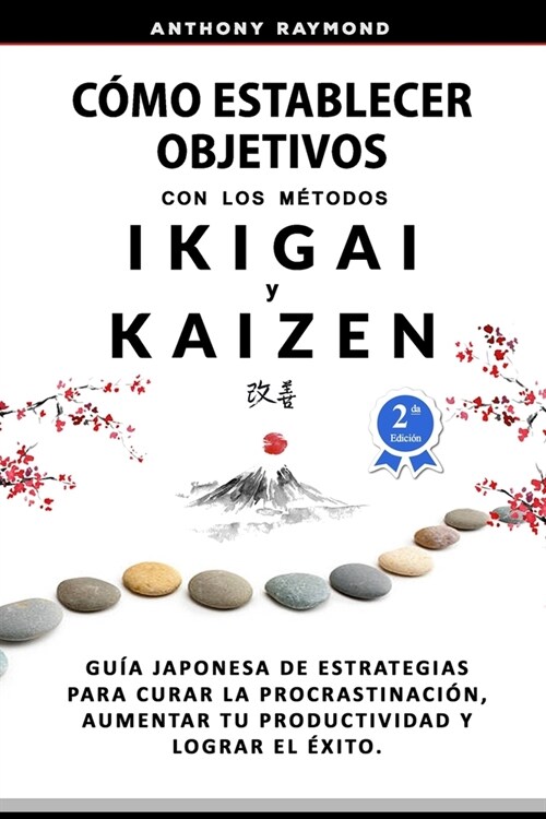 C?o Establecer Objetivos con los M?odos Ikigai y Kaizen: Gu? Japonesa de Estrategias para Curar la Procrastinaci?, Aumentar tu Productividad y Log (Paperback)