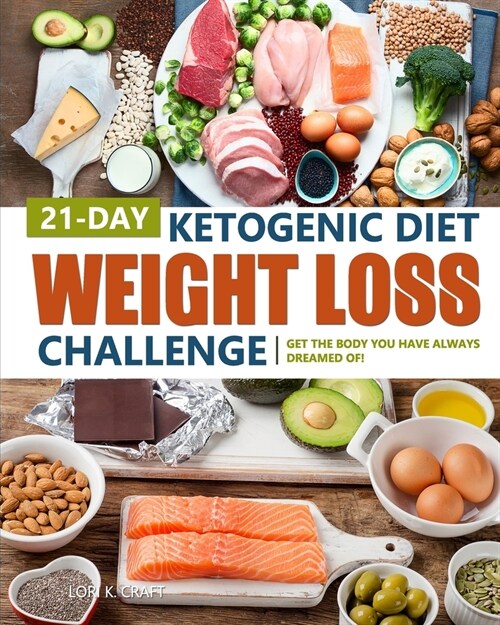 21-Day Ketogenic Diet Weight Loss Challenge: Get The Body You Have Always Dreamed Of! (Paperback)