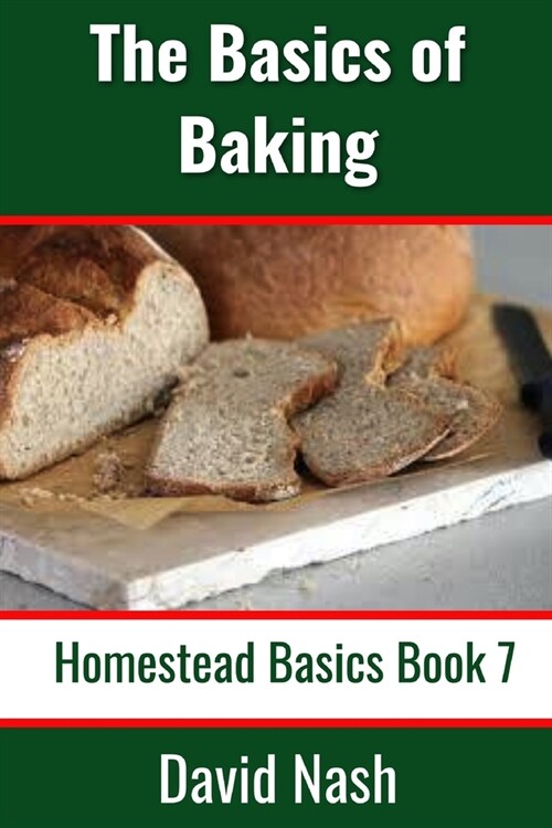 The Basics of Baking: How to Make Breads, Biscuits, and other Homemade Goodies Includes No-Fail Bread Recipes (Paperback)