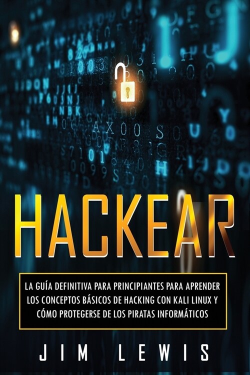 Hackear: La gu? definitiva para principiantes para aprender los conceptos b?icos de hacking con Kali Linux y c?o protegerse (Paperback)