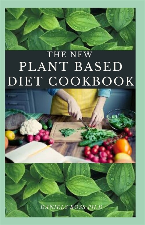 The New Plant Based Diet Cookbook: Latest Plant Based Cookbook For Healing and Healthy Living (Paperback)