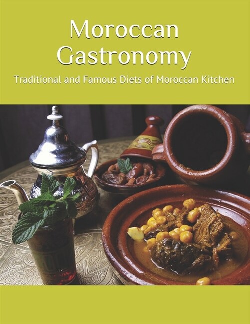 Moroccan Gastronomy: Traditional and Famous Diets of Moroccan Kitchen (Paperback)