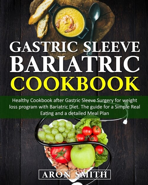 Gastric Sleeve Bariatric Cookbook: Healthy Cookbook after Gastric Sleeve Surgery for weight loss program with Bariatric Diet. The guide for a Simple R (Paperback)