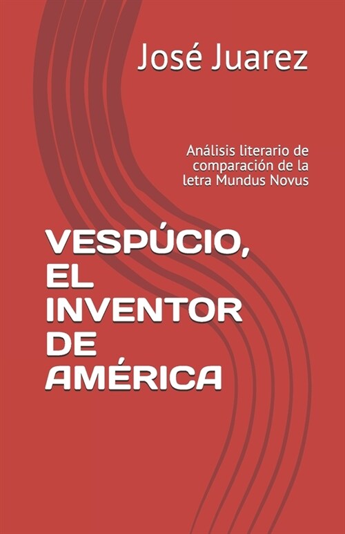 Vesp?io, El Inventor de Am?ica: An?isis literario de comparaci? de la letra Mundus Novus (Paperback)