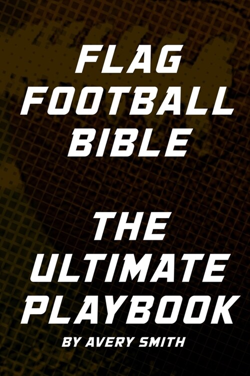 Flag Football Bible: The Ultimate Playbook (Paperback)