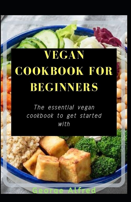 Vegan Cookbook for Beginners: The essential vegan cookbook to get started with (Paperback)