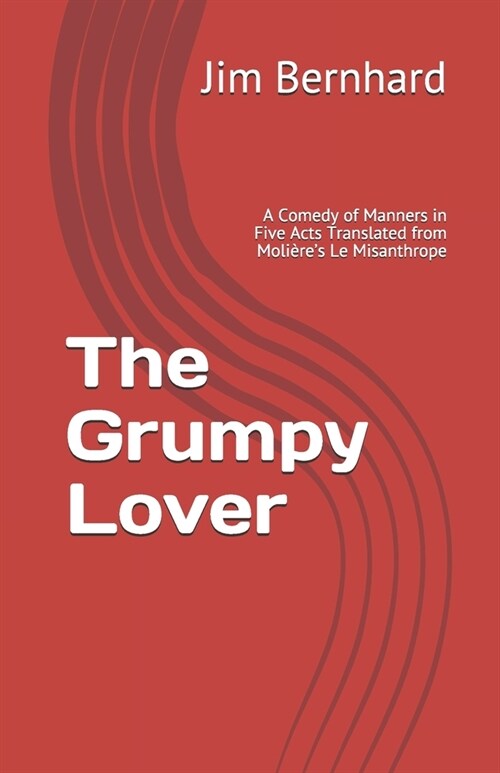 The Grumpy Lover: A Comedy of Manners Translated from Moli?es Le Misanthrope (Paperback)