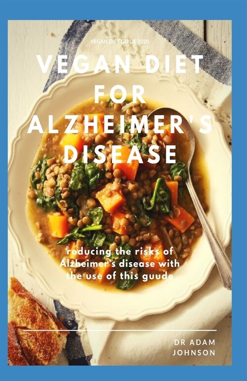 Vegan Diet for Alzheimers Disease: reduce the risk of Alzheimers disease with the use of Vegan diet meal plan, cookbook (Paperback)