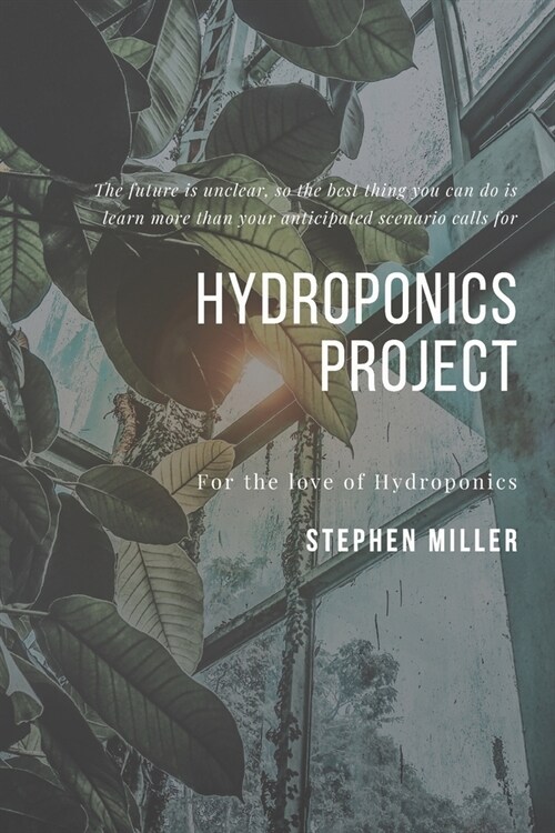 Hydroponics Project: The Ultimate Beginners Guide to Building a Hydroponic System (Paperback)