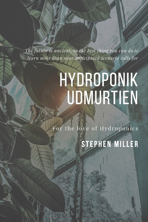 Hydroponik Udmurtien: The Ultimate Beginners Guide to Building a Hydroponic System (Paperback)