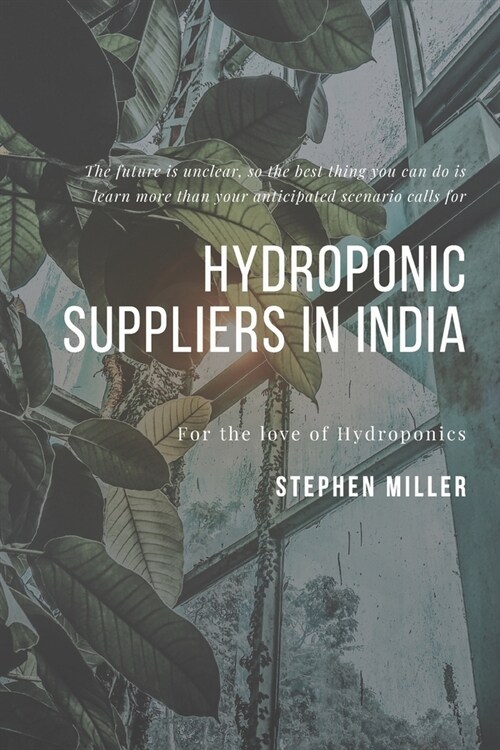 Hydroponic Suppliers in India: The Ultimate Beginners Guide to Building a Hydroponic System (Paperback)