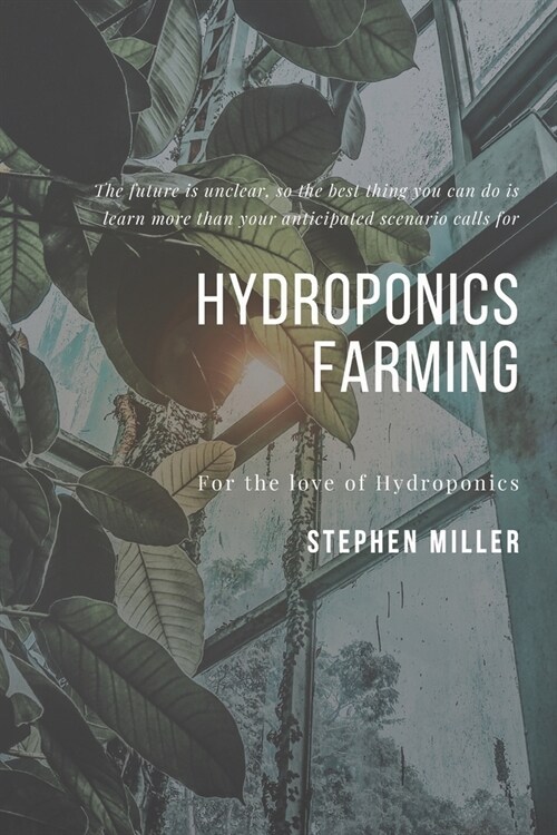 Hydroponics Farming: The Ultimate Beginners Guide to Building a Hydroponic System (Paperback)