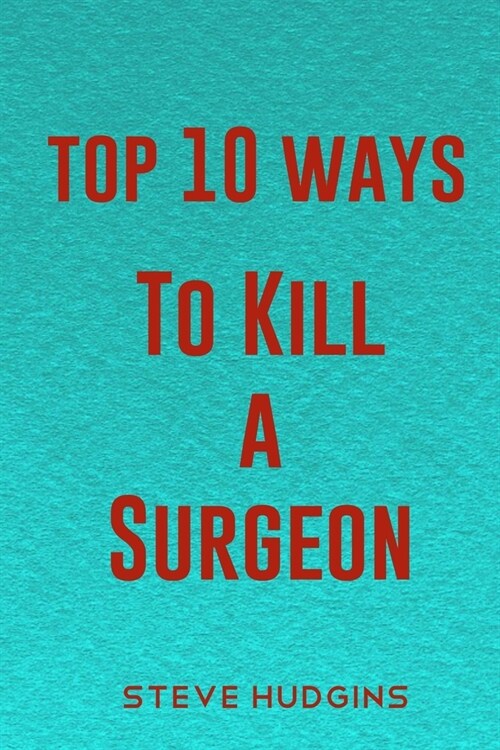 Top 10 Ways To Kill A Surgeon (Paperback)