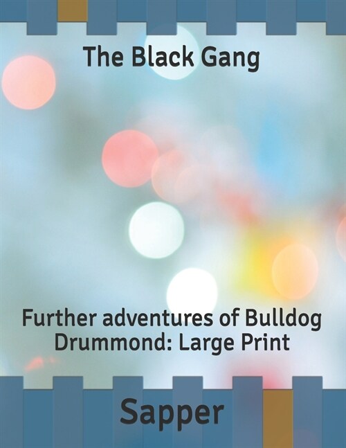 The Black Gang: Further adventures of Bulldog Drummond: Large Print (Paperback)