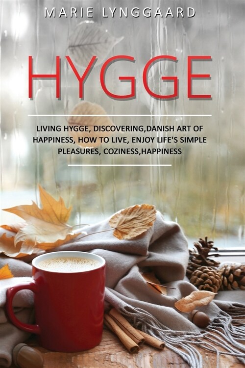 Hygge: A Complete Book on Living Hygge, Bringing Coziness and Happiness in your Life with the Danish art of Happiness - Disco (Paperback)