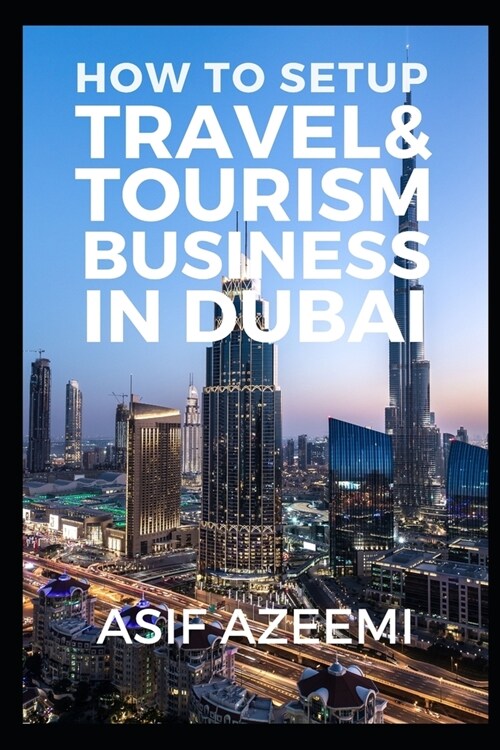 How To Setup Travel & Tourism Business In Dubai (Paperback)