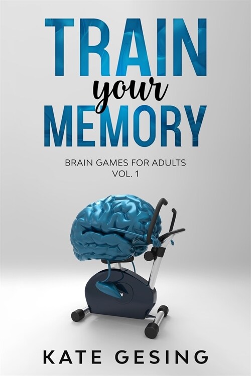 Train your Memory Vol. 1: Brain games for adults (Paperback)