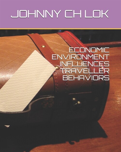 Economic Environment Influences Traveller Behaviors (Paperback)