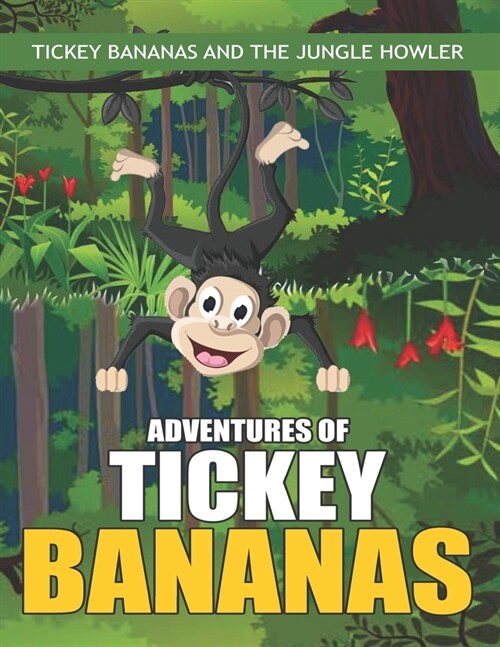 Adventures of Tickey Bananas: Tickey Bananas and the Jungle Howler: Funny Adventurous monkey story book for kids and toddlers (Paperback)