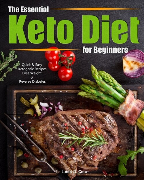 The Essential Keto Diet for Beginners: Quick & Easy Ketogenic Recipes/Lose Weight & Reverse Diabetes (Paperback)