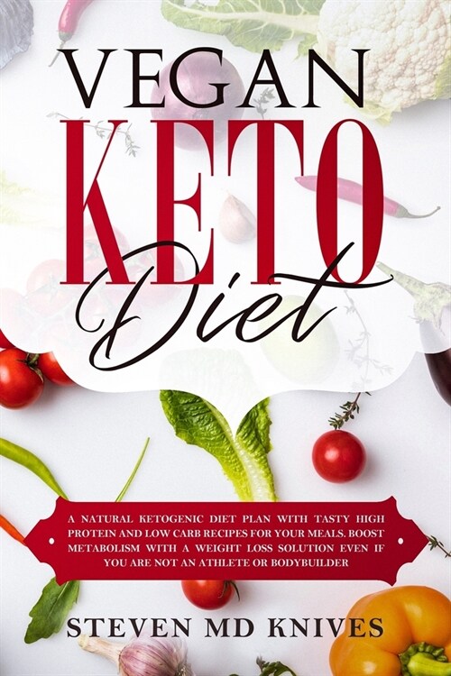 Vegan Keto Diet: A Natural Ketogenic Diet Plan with Tasty High Protein and Low Carb Recipes for Your Meals. Boost Metabolism With a Wei (Paperback)