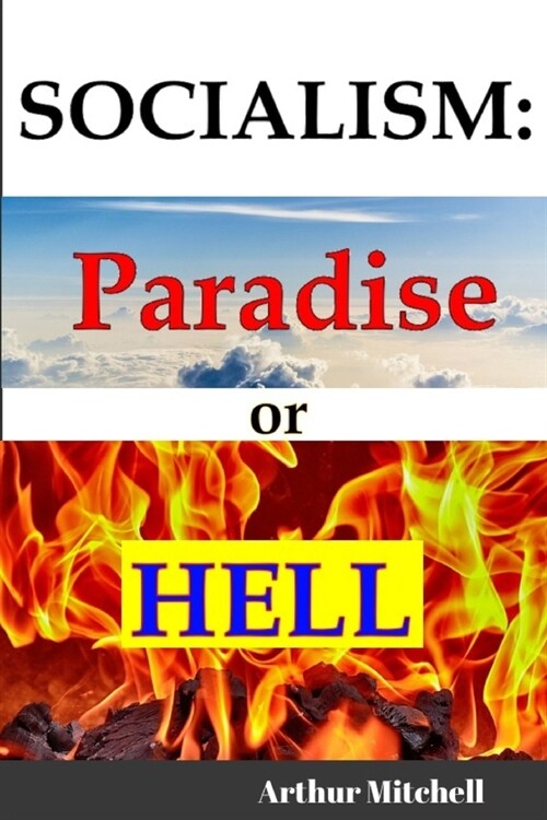 Socialism: Paradise or Hell?: The Failed Idea that Never Dies! (Paperback)