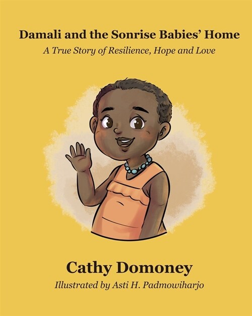 Damali and The Sonrise Babies Home: A True Story of Resilience, Hope and Love (Paperback)