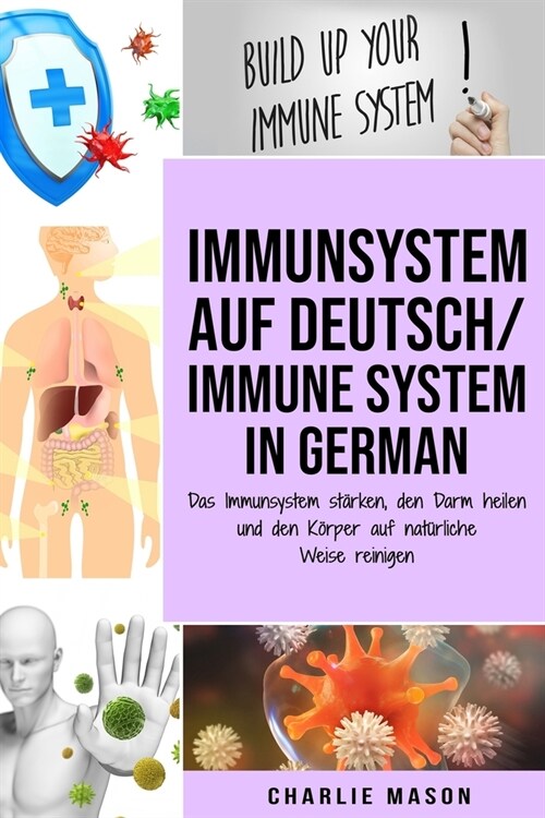 Immunsystem Auf Deutsch/ Immune system In German: Das Immunsystem st?ken, den Darm heilen und den K?per auf nat?liche Weise reinigen (Paperback)