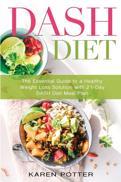 Dash Diet: The Essential Guide to a Healthy Weight Loss Solution with 21-Day Dash Diet Meal Plan (Paperback)