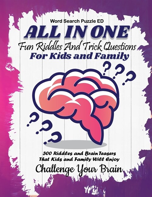 All In One: Fun Riddles and Trick Questions For Kids and Family 300 Riddles and Brain Teasers That Kids and Family Will Enjoy (Kid (Paperback)