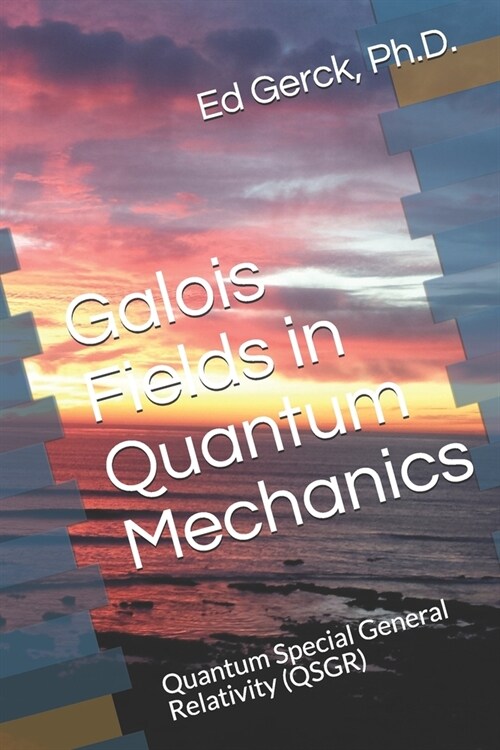 Galois Fields in Quantum Mechanics: Quantum Special General Relativity (QSGR) (Paperback)