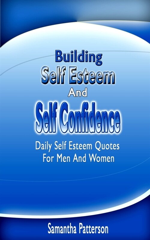 Building Self Esteem and Self Confidence: Daily Self Esteem Quotes For Men And Women (Paperback)