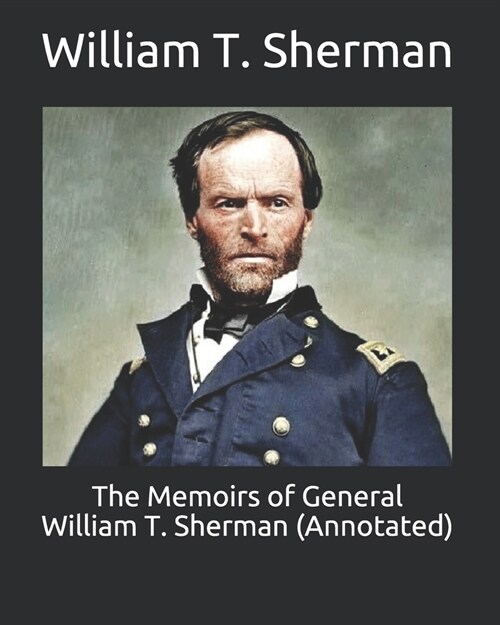 The Memoirs of General William T. Sherman (Annotated) (Paperback)