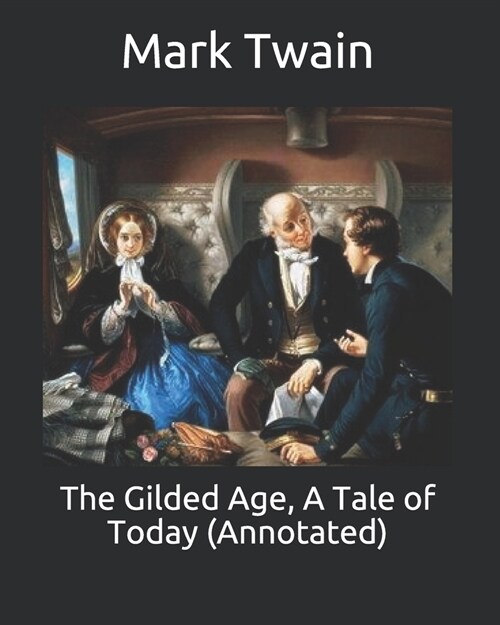 The Gilded Age, A Tale of Today (Annotated) (Paperback)