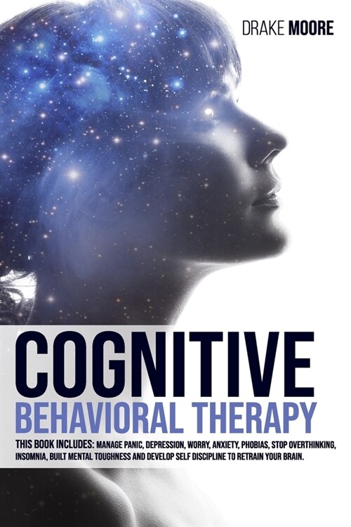 Cognitive Behavioral Therapy: Manage Panic, Depression, Worry, Anxiety, Phobias. Stop Overthinking, Insomnia, Build Mental Toughness and Develop Sel (Paperback)