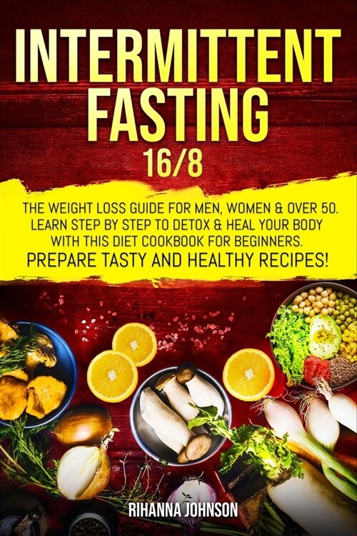 Intermittent fasting 16/8: the weight loss guide for men, women & over 50. Learn step by step to detox & heal your body with this diet cookbook f (Paperback)