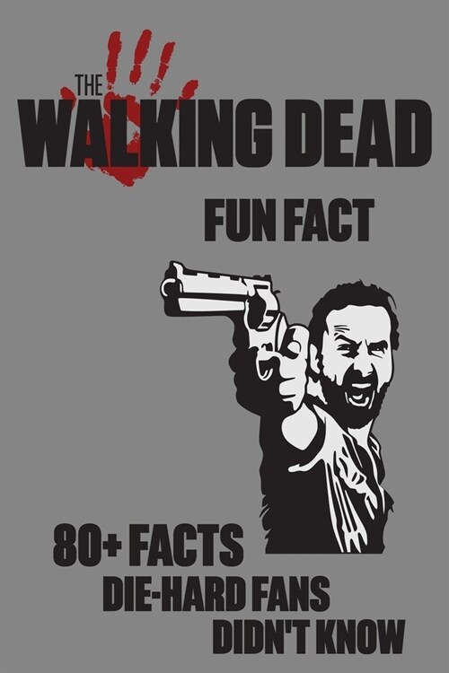 The Walking Dead Fun Fact - 80+ Facts Die-Hard Fans Didnt Know: All Of The Walking Dead Fun Fact - Worlds Famous Zombie Series (Paperback)