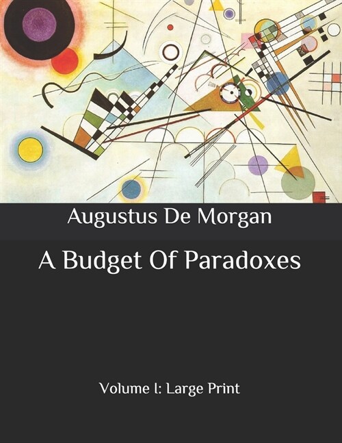 A Budget Of Paradoxes: Volume I: Large Print (Paperback)