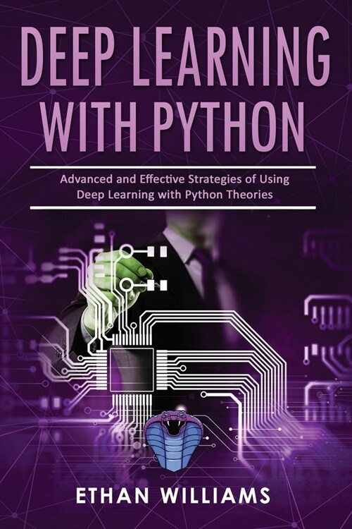 Deep Learning With Python: Advanced and Effective Strategies of Using Deep Learning with Python Theories (Paperback)