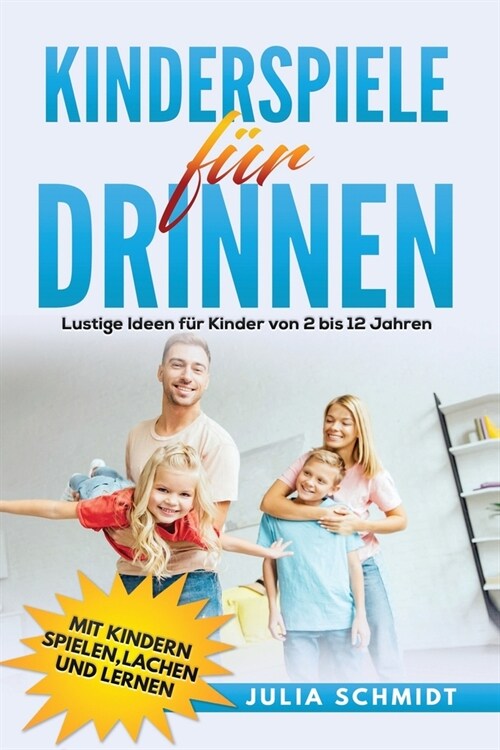 Kinderspiele f? drinnen: Lustige Ideen f? Kinder von 2 bis 12 Jahren. Mit Kindern spielen, lachen und lernen (Paperback)