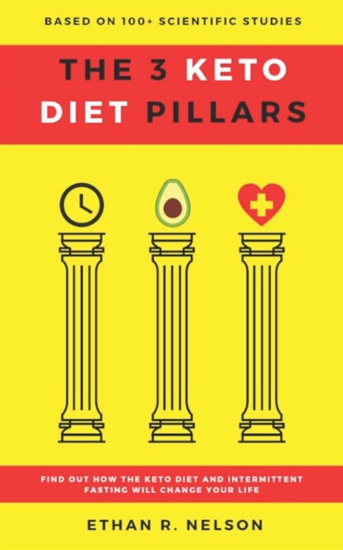 The 3 Keto Diet Pillars: Find Out How The Keto Diet and Intermittent Fasting Will Change Your Life (Paperback)