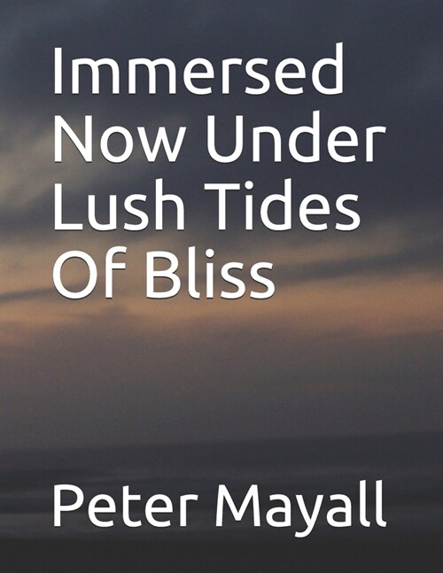 Immersed Now Under Lush Tides Of Bliss (Paperback)