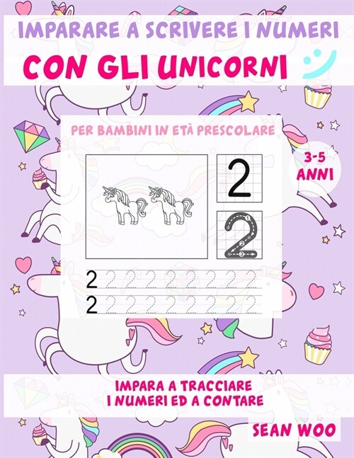 Imparare a scrivere i numeri con gli unicorni per bambini in et?prescolare 3 - 5 anni: Impara a tracciare i numeri ed a contare (Paperback)