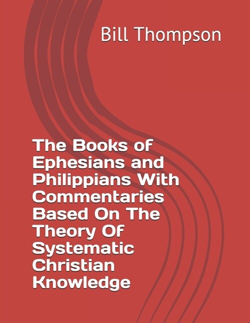 The Books of Ephesians and Philippians With Commentaries Based On The Theory Of Systematic Christian Knowledge (Paperback)