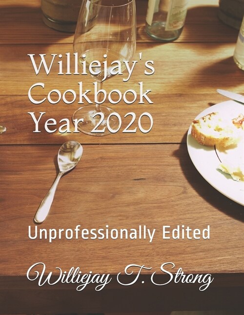 Williejays Cookbook Year 2020: Unprofessionally Edited (Paperback)