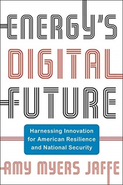 Energys Digital Future: Harnessing Innovation for American Resilience and National Security (Hardcover)
