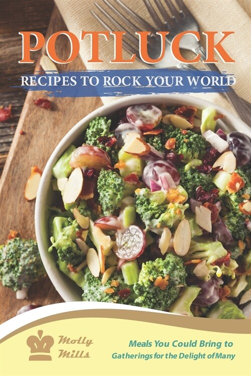 Potluck Recipes to Rock Your World: Meals You Could Bring to Gatherings for the Delight of Many (Paperback)