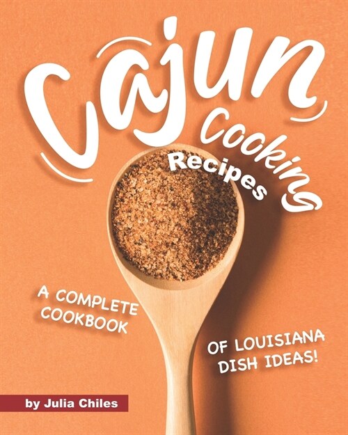 Cajun Cooking Recipes: A Complete Cookbook of Louisiana Dish Ideas! (Paperback)