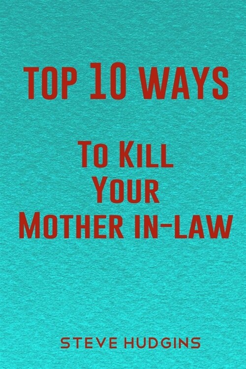 Top 10 Ways To Kill Your Mother In-Law (Paperback)